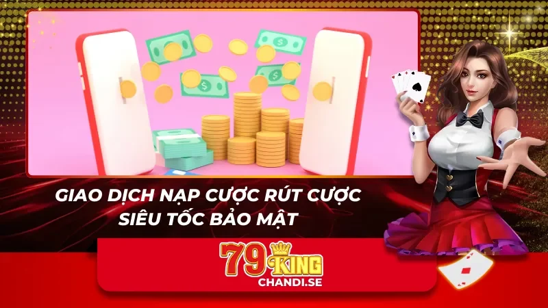 Người chơi được nạp rút tiền trong vài phút ngay tại hệ thống